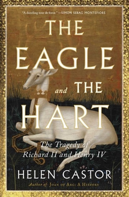The Eagle and the Hart: The Tragedy of Richard II and Henry IV, Helen Castor - Paperback - 9781982139216