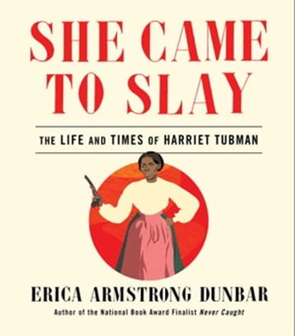She Came to Slay, Erica Armstrong Dunbar - Ebook - 9781982139667