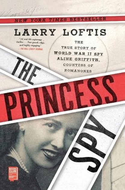 The Princess Spy: The True Story of World War II Spy Aline Griffith, Countess of Romanones, Larry Loftis - Paperback - 9781982143879