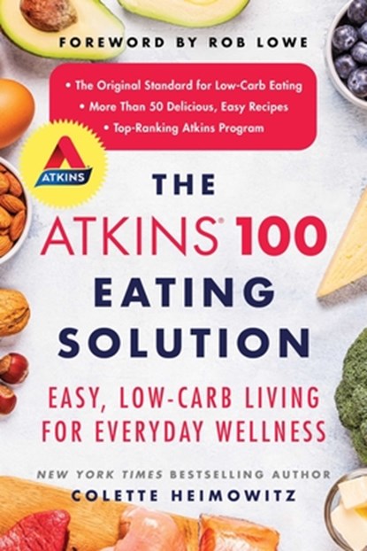 The Atkins 100 Eating Solution: Easy, Low-Carb Living for Everyday Wellness, Colette Heimowitz - Paperback - 9781982144241