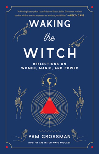 Waking the Witch, Pam Grossman - Paperback - 9781982145859