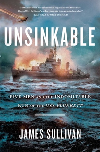 Unsinkable: Five Men and the Indomitable Run of the USS Plunkett, James Sullivan - Paperback - 9781982147846