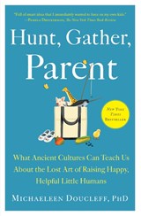 Hunt, Gather, Parent - Michaeleen Doucleff - 9781982149680