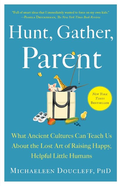Hunt, Gather, Parent, Michaeleen Doucleff - Paperback - 9781982149680