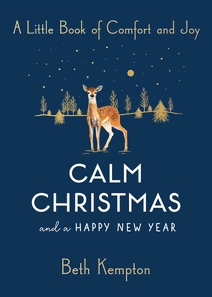 Calm Christmas and a Happy New Year: A Little Book of Comfort and Joy, Beth Kempton - Paperback - 9781982151867
