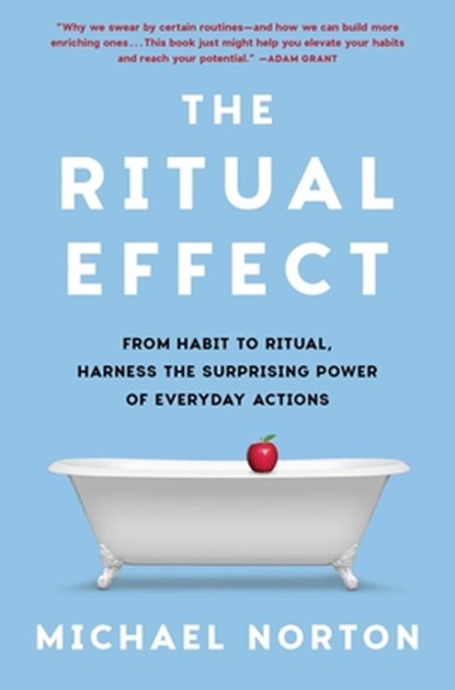 The Ritual Effect: From Habit to Ritual, Harness the Surprising Power of Everyday Actions, Michael Norton - Gebonden - 9781982153021