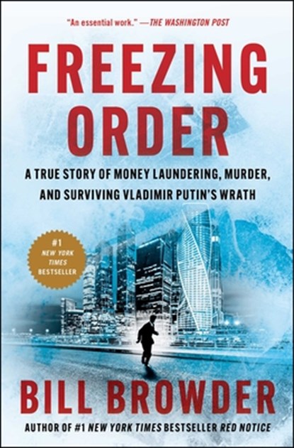 Freezing Order: A True Story of Money Laundering, Murder, and Surviving Vladimir Putin's Wrath, Bill Browder - Paperback - 9781982153328
