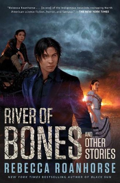 River of Bones and Other Stories, Rebecca Roanhorse - Gebonden - 9781982153816