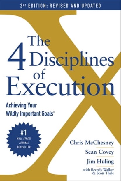 The 4 Disciplines of Execution: Revised and Updated, Chris McChesney ; Sean Covey ; Jim Huling ; Scott Thele ; Beverly Walker - Ebook - 9781982156992