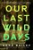 Our Last Wild Days, Anna Bailey - Gebonden - 9781982157197