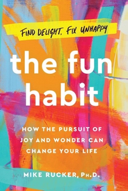 The Fun Habit: How the Pursuit of Joy and Wonder Can Change Your Life, Mike Rucker - Gebonden - 9781982159054