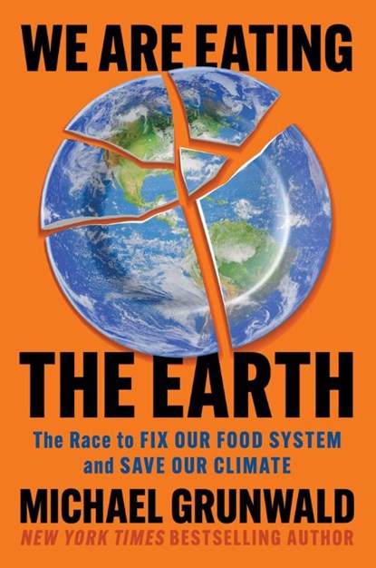 We Are Eating the Earth, Michael Grunwald - Gebonden - 9781982160074