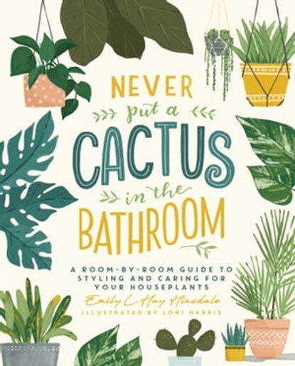 Never Put a Cactus in the Bathroom, Emily L. Hay Hinsdale - Ebook - 9781982165840