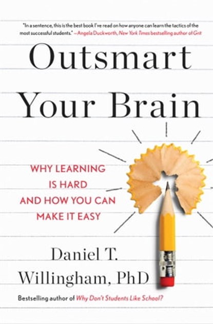 Outsmart Your Brain, Daniel T. Willingham, Ph.D - Ebook - 9781982167219