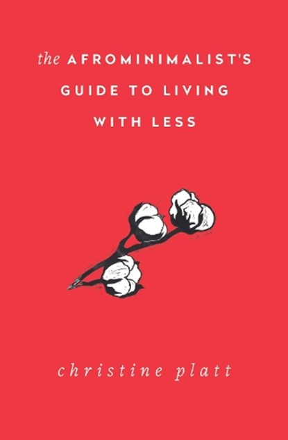 The Afrominimalist's Guide to Living with Less, Christine Platt - Paperback - 9781982168056
