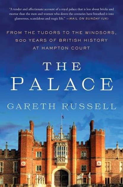 The Palace: From the Tudors to the Windsors, 500 Years of British History at Hampton Court, Gareth Russell - Paperback - 9781982169077