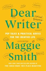 Dear Writer: Pep Talks & Practical Advice for the Creative Life - Maggie Smith - 9781982170899