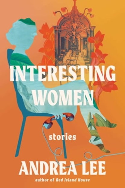 Interesting Women, Andrea Lee - Ebook - 9781982179502