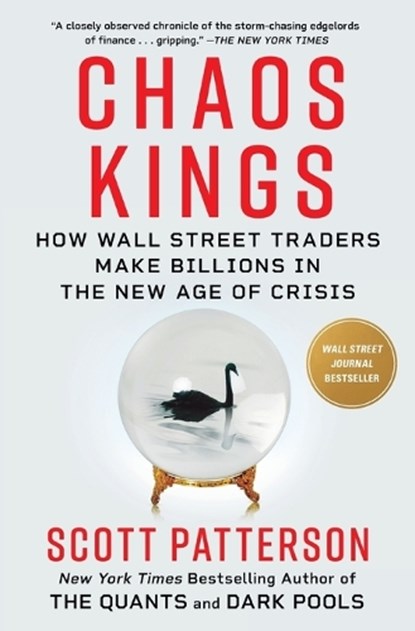 Chaos Kings: How Wall Street Traders Make Billions in the New Age of Crisis, Scott Patterson - Paperback - 9781982179946