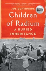 Children of Radium: A Buried Inheritance - Joe Dunthorne - 9781982180768