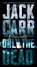 Only the Dead, CARR,  Jack - Paperback - 9781982181703