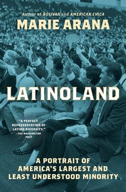 Latinoland: A Portrait of America's Largest and Least Understood Minority, Marie Arana - Paperback - 9781982184902