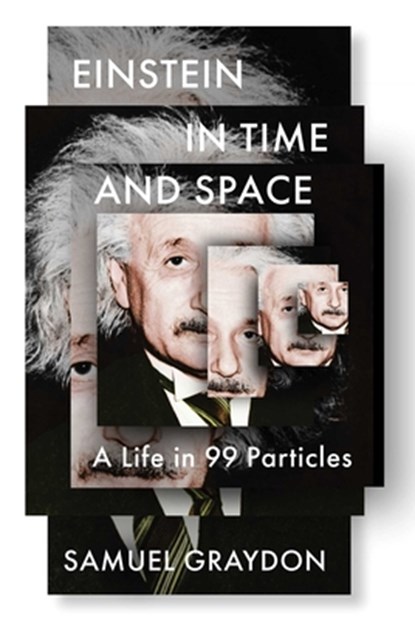 Einstein in Time and Space: A Life in 99 Particles, Samuel Graydon - Gebonden - 9781982185107
