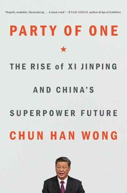 Party of One: The Rise of XI Jinping and China's Superpower Future, Chun Han Wong - Paperback - 9781982185749