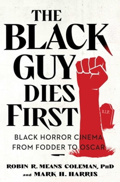 The Black Guy Dies First, Robin R. Means Coleman ; Mark H. Harris - Ebook - 9781982186555