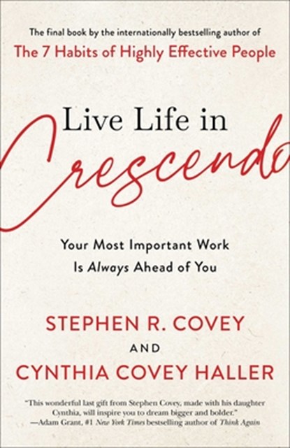Live Life in Crescendo: Your Most Important Work Is Always Ahead of You, Stephen R. Covey - Gebonden - 9781982195472