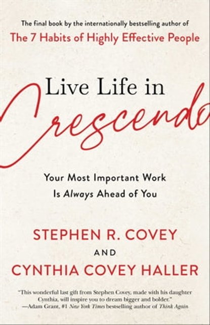 Live Life in Crescendo, Stephen R. Covey ; Cynthia Covey Haller - Ebook - 9781982195496