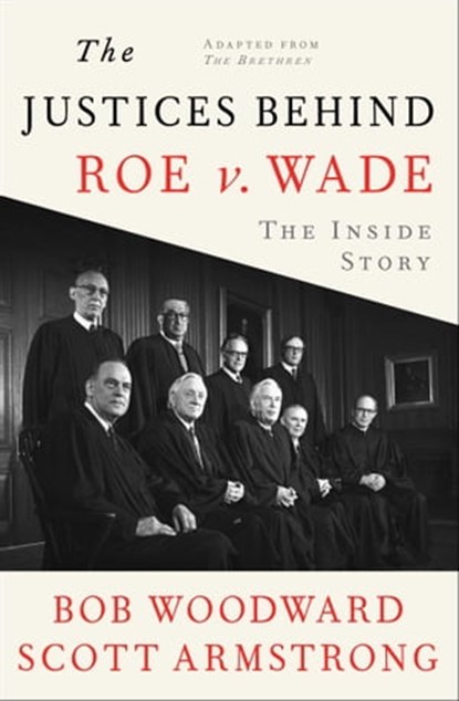 The Justices Behind Roe v. Wade, Bob Woodward ; Scott Armstrong ; George Truett - Ebook - 9781982196080