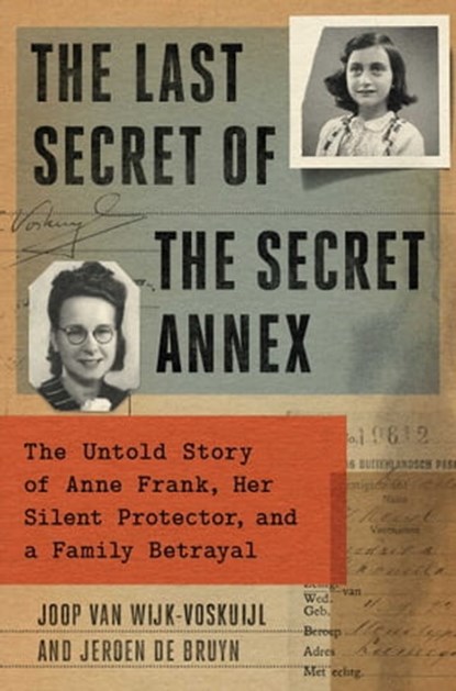The Last Secrets of Anne Frank, Joop van Wijk-Voskuijl ; Jeroen De Bruyn - Ebook - 9781982198237