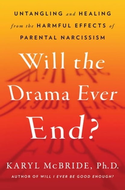 Will the Drama Ever End?, Dr. Karyl McBride, Ph.D. - Ebook - 9781982198756