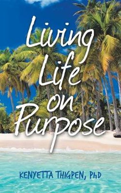 Living Life on Purpose, THIGPEN,  Kenyetta, PhD - Paperback - 9781982229030