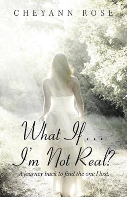 What If...I'm Not Real?, ROSE,  Cheyann - Paperback - 9781982261214