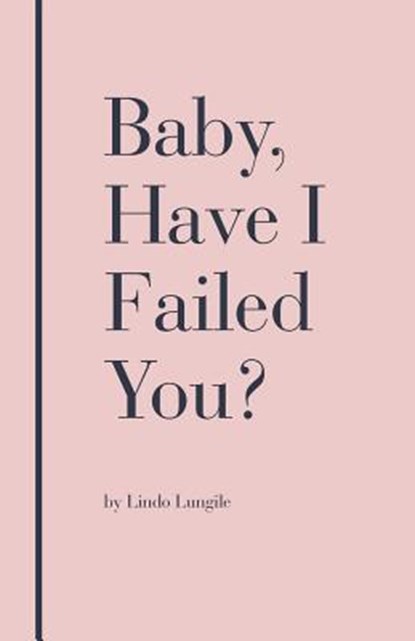 Baby, Have I Failed You?, Lindo Lungile - Paperback - 9781982280727