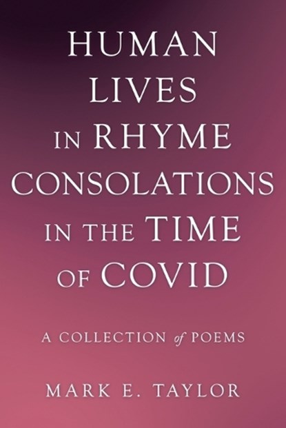 Human Lives in Rhyme Consolations in the Time of Covid, TAYLOR,  Mark E. - Paperback - 9781982291808