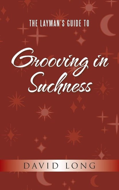 The Layman's Guide to Grooving in Suchness, David Long - Paperback - 9781982294373