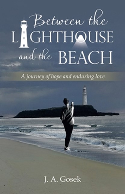 Between the Lighthouse and the Beach, J. A. Gosek - Paperback - 9781982298142