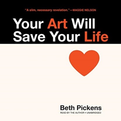 Your Art Will Save Your Life, Beth Pickens - AVM - 9781982593735