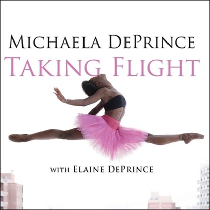 Taking Flight: From War Orphan to Star Ballerina, Michaela Deprince - AVM - 9781982667177