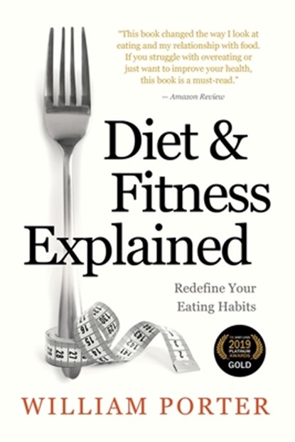 Diet and Fitness Explained, William Porter - Paperback - 9781982990848