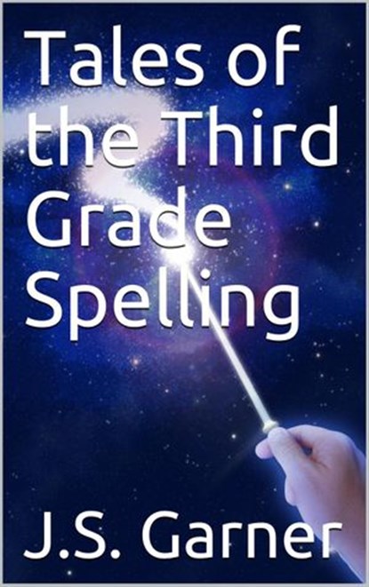 Tales of the Third Grade Spelling, J.S. Garner - Ebook - 9781983007927