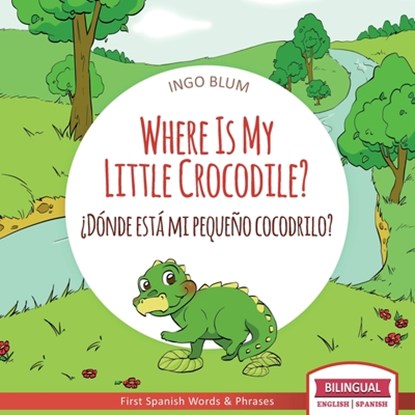 Where Is My Little Crocodile? - ¿Donde esta mi pequeno cocodrilo?, BLUM,  Ingo - Paperback - 9781983139369