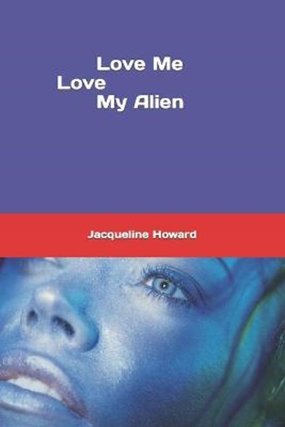 Love me Love my Alien, J Howard - Paperback - 9781983210679