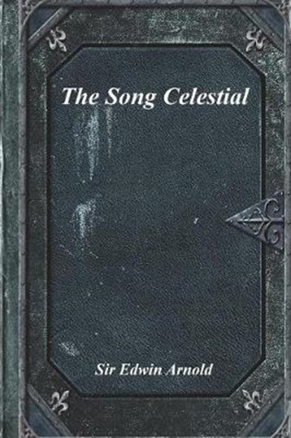 The Song Celestial, Sir Edwin Arnold - Paperback - 9781983358043