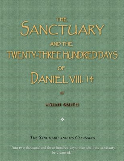 The Sanctuary and the Twenty-Three Hundred Days of Daniel VIII. 14: The Sanctuary and Its Cleansing, Uriah Smith - Paperback - 9781983496967
