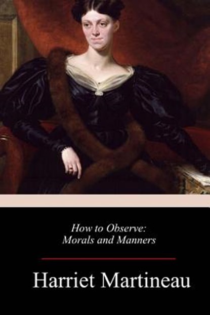 How to Observe: Morals and Manners, Harriet Martineau - Paperback - 9781983535338