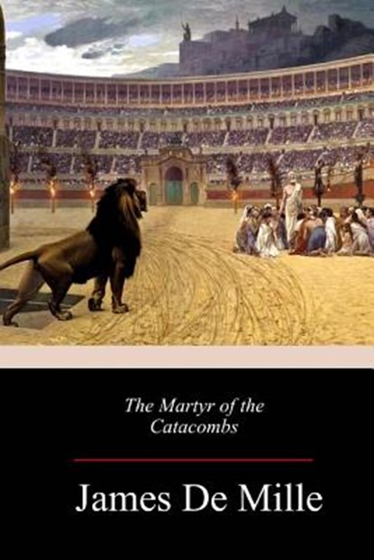 The Martyr of the Catacombs, James de Mille - Paperback - 9781983810282